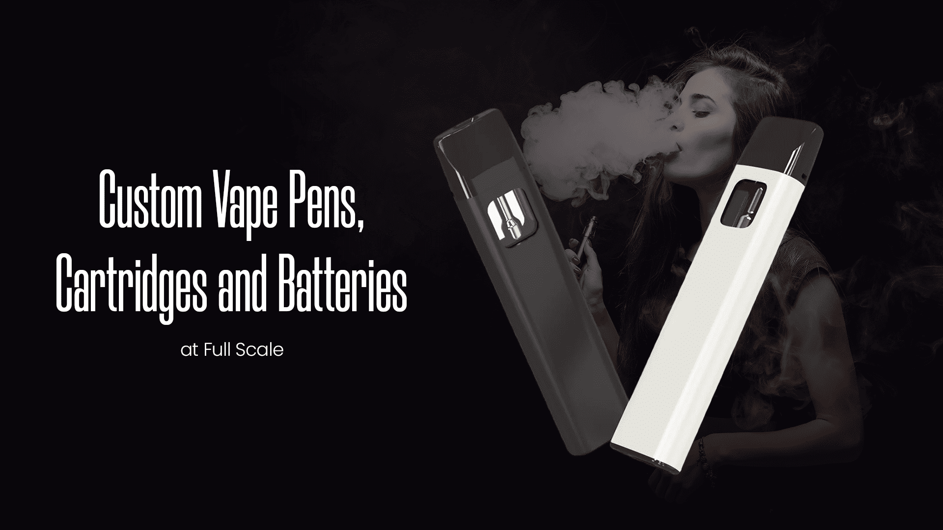 Custom Vape Pens, Cartridges and Batteries at Full Scale